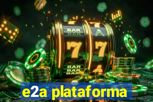 e2a plataforma